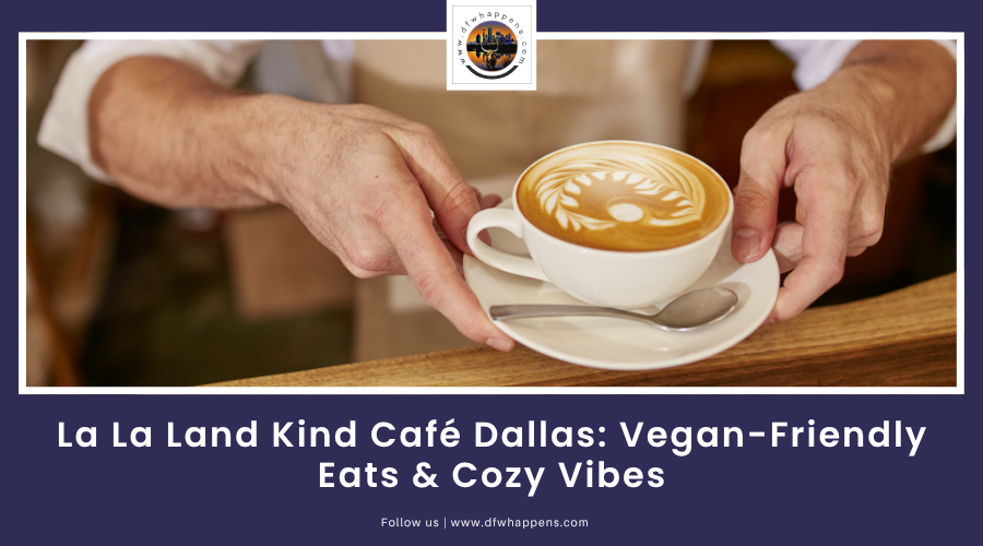 La La Land Kind Café Dallas Vegan-Friendly Eats & Cozy Vibes