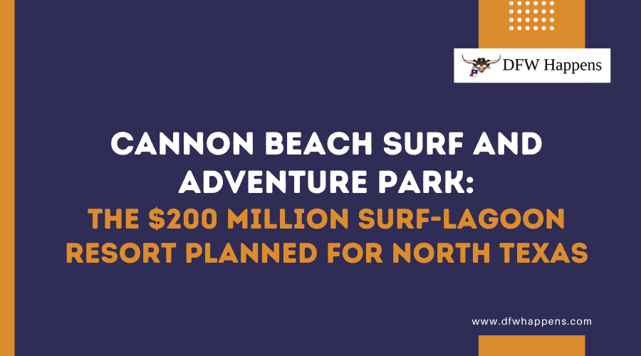 Cannon Beach Surf and Adventure Park: The $200 Million Surf-Lagoon Resort Planned for North Texas